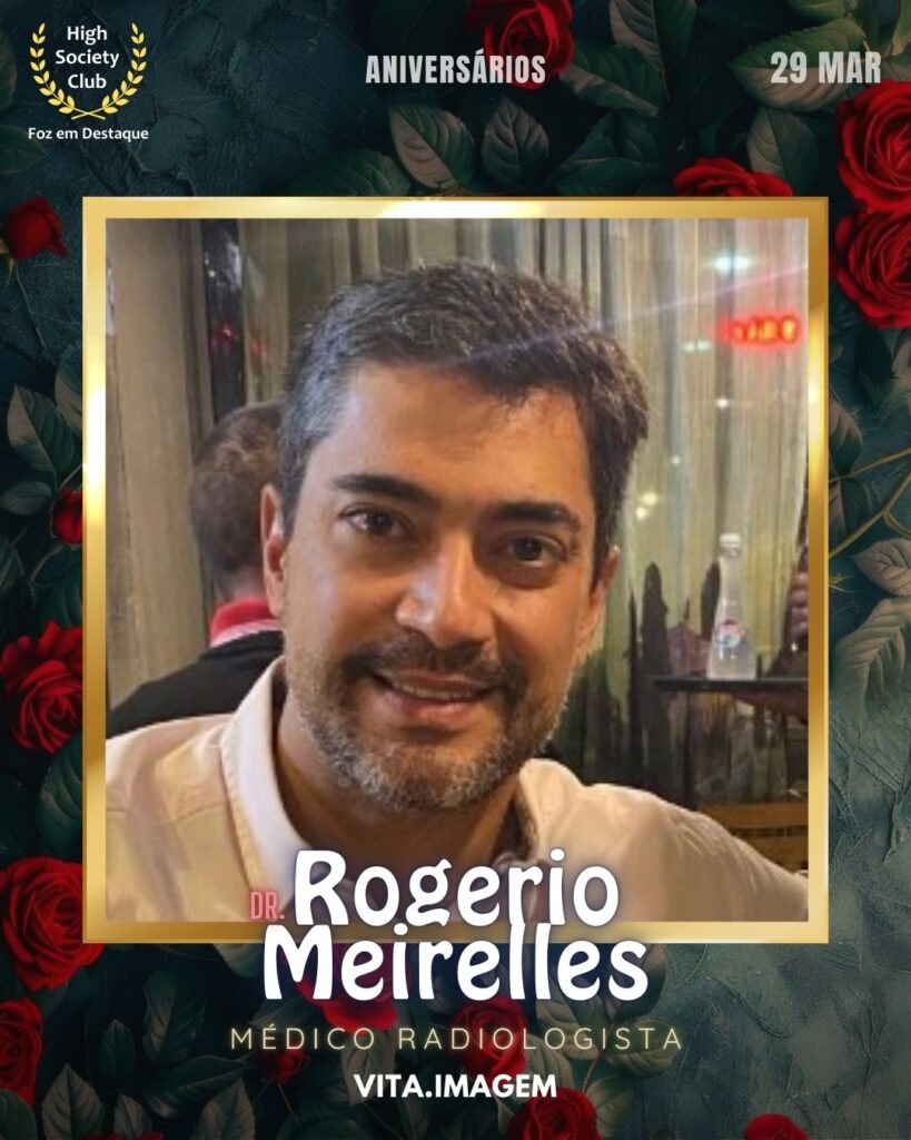 Dr.Rogerio Meirelles
Médico Radiologista
Vita.Imagem
Foz em Destaque High Society Club