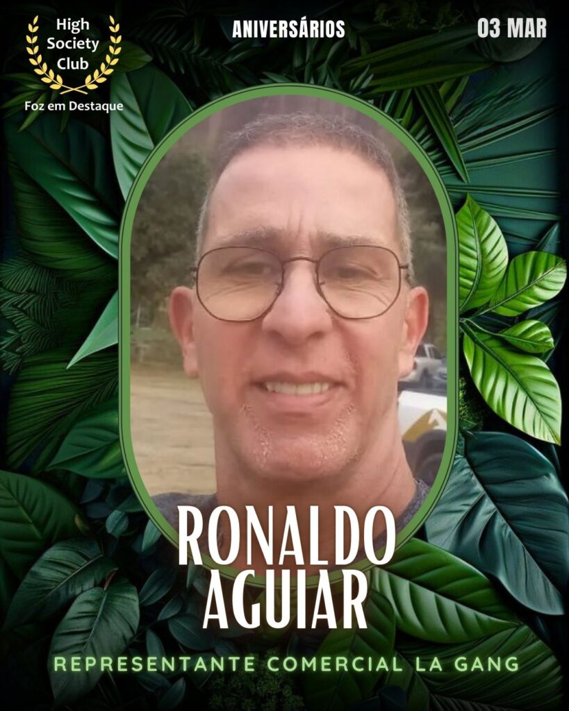 Ronaldo Aguiar
Representante Comercial La Gang
Aniversários 03 Março 2025 Foz em Destaque High Society Club