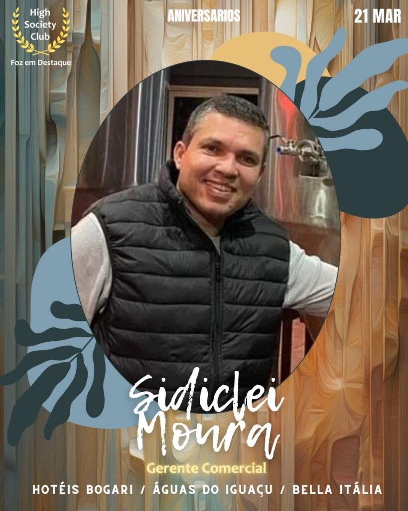 Sidiclei Moura
Gerente Comercial
Hotéis Bogari / Águas do Iguaçu / Bella Itália
Aniversários 21 março 2025 Foz em Destaque High Society Club