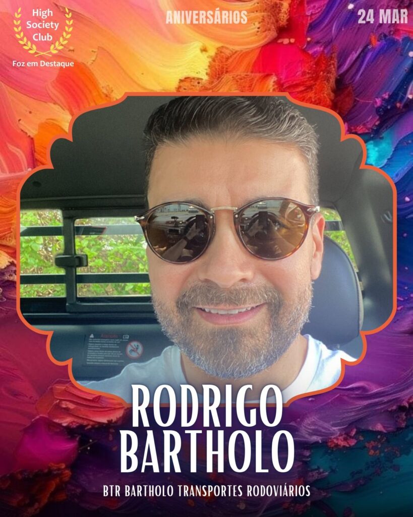 Rodrigo Bartholo
BTR Bartholo Transportes Rodoviários
Aniversários 24 março 2025 Foz em Destaque High Society Club