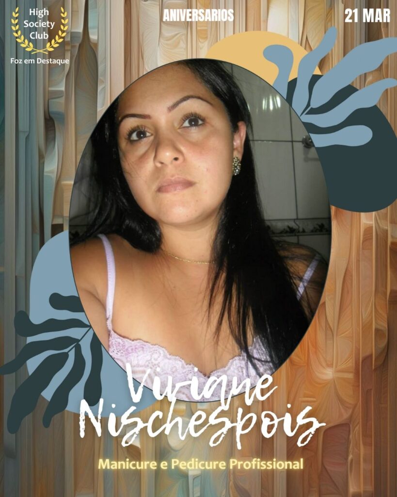 Viviane Nischespois
Manicure e Pedicure Profissional
Foz em Destaque High Society Club