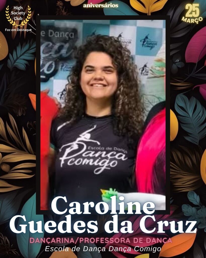 Caroline Guedes da Cruz
Dançarina/Professora de Dança
Foz em Destaque
