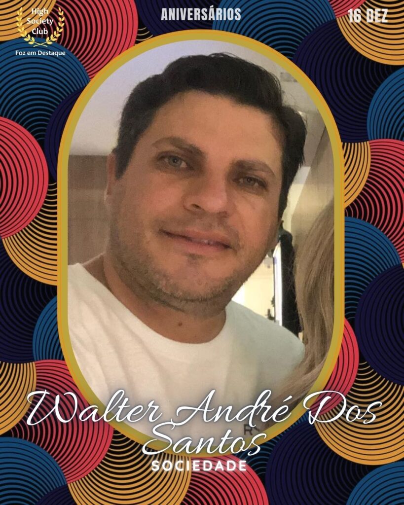 Walter André Dos Santos
Sociedade
Aniversários 16 março 2025 Foz em Destaque High Society Club