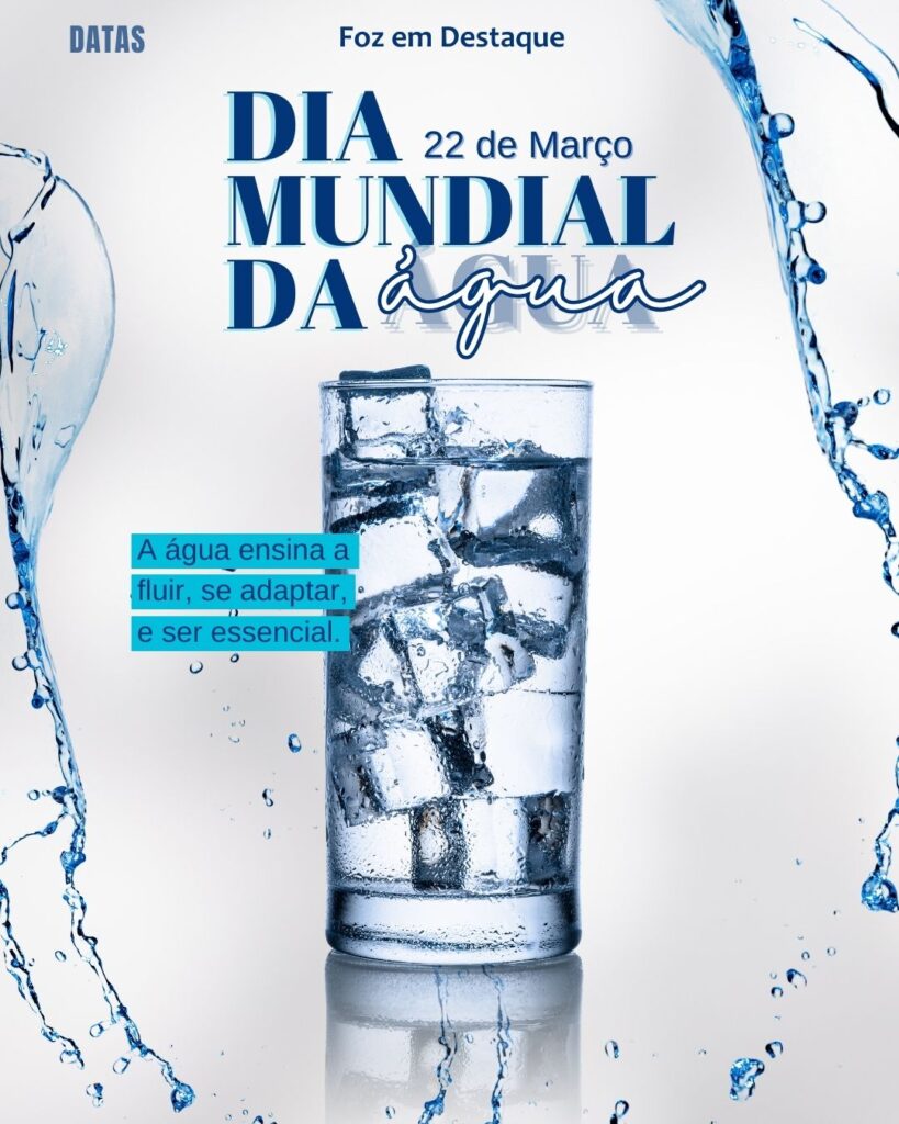 Dia Mundial da Água
Datas 22 de março 2025 Foz em Destaque "Sua Vida mais divertida"