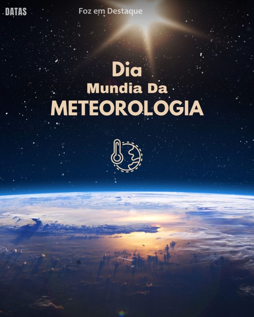 Dia Mundial da Meteorologia - Dia Nacional do Piso Salarial dos Professores
Datas 23 de março 2025 Foz em Destaque "Sua Vida mais divertida"