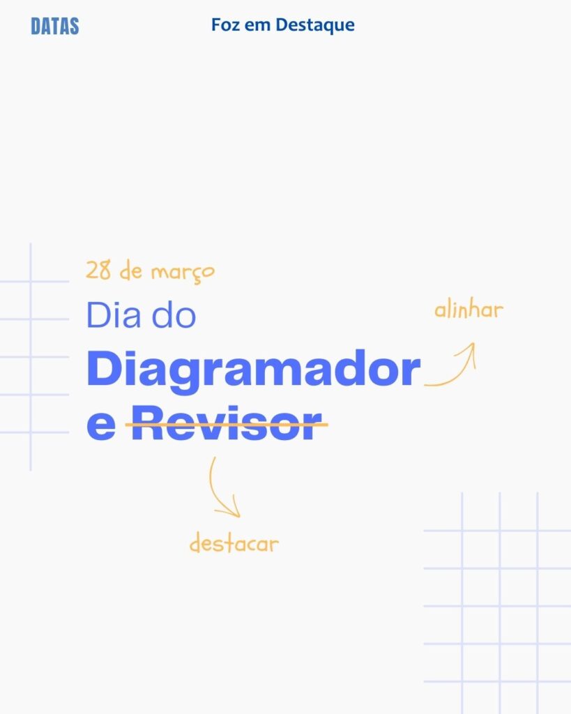 Dia do Diagramador e Dia do Revisor
Datas 28 de março 2025 Foz em Destaque "Sua Vida mais divertida"