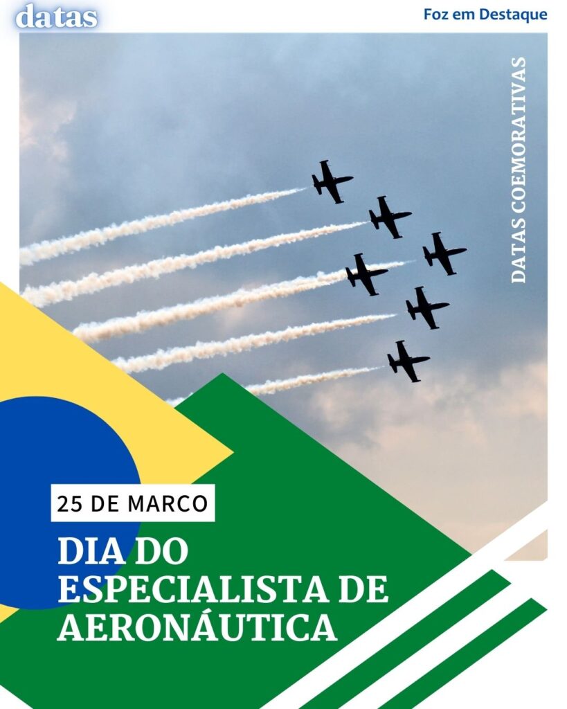 Dia do Especialista de Aeronáutica
Datas 25 de Março 2025 Foz em Destaque "Sua Vida mais divertida"
por Raryza