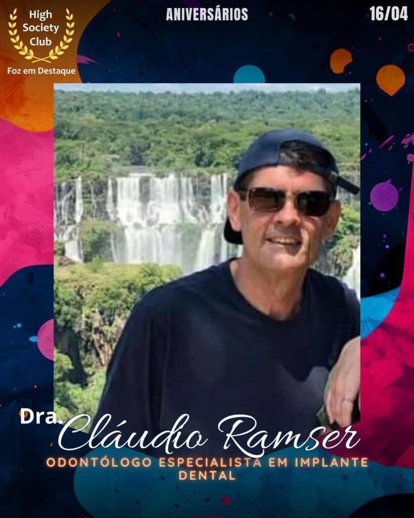 Dr. Cláudio Ramser - Odontólogo Especialista em Implante DentalAniversários 
16 de Abril 2025 Foz em Destaque High Society Club