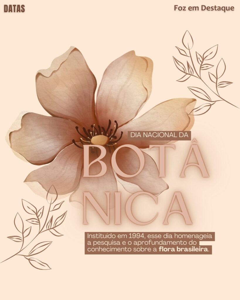 Dia Nacional da Botânica
Datas 17 de Abril 2025 Foz em Destaque “Sua Vida mais divertida“