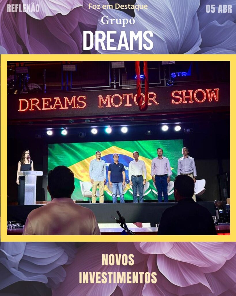 GRUPO DREAMS INVESTE EM FOZ DO IGUAÇU - PREFEIKTO JOAQUIM SILVA E LUNA, JIN PETRYCOSKI, VEREADOR PAULO DE BRITO, FABIO BORDIN, MÁRCIO NUNES SECRETARIO,