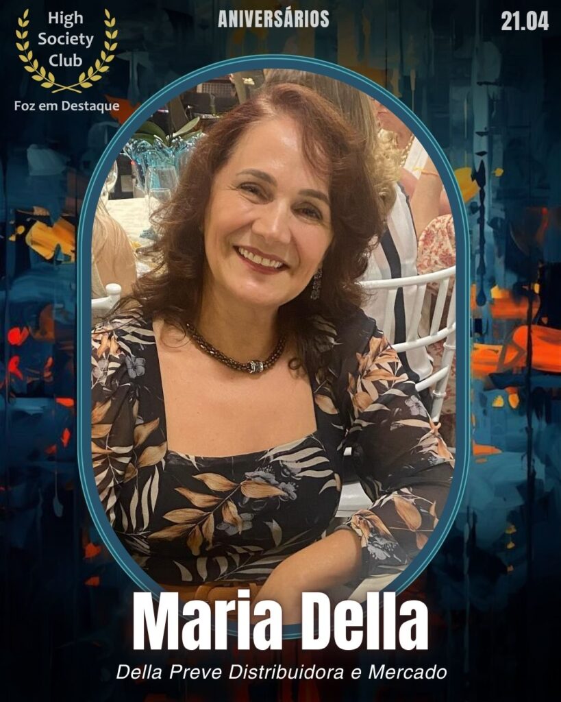 Maria Della - Della Preve Distribuidora e Mercado
Aniversários 21 de Abril 2025 Foz em Destaque High Society Club