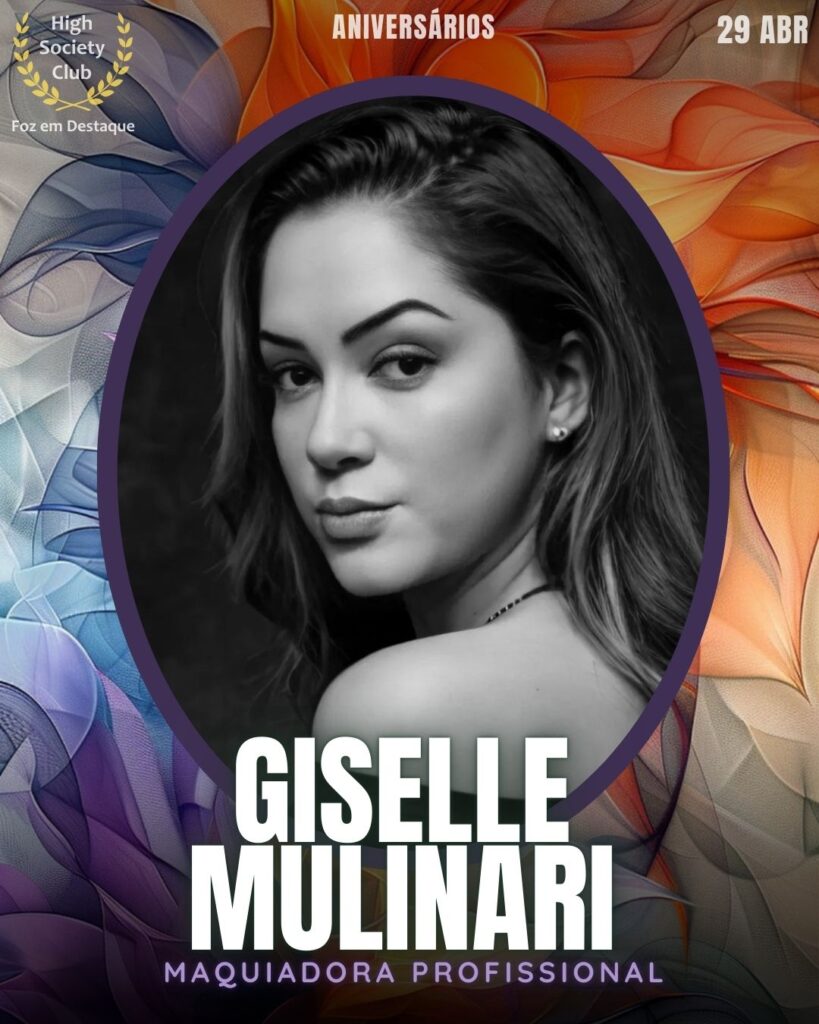 Giselle Mulinari - Maquiadora Profissional Aniversários 29 de Abril 2025 Foz em Destaque High Society Club