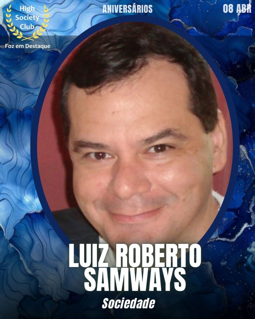 Luiz Roberto Samways
FozemDestaque High Society Club
