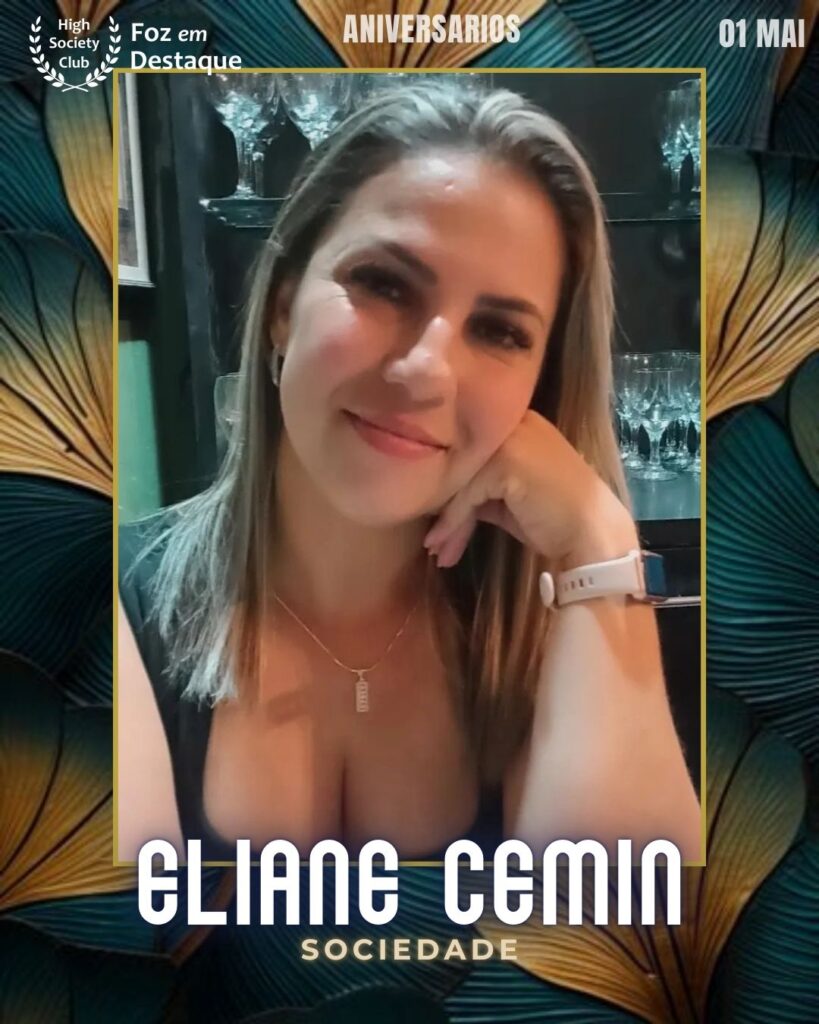 Eliane Cemin - Sociedade
Foz em Destaque High Society Club