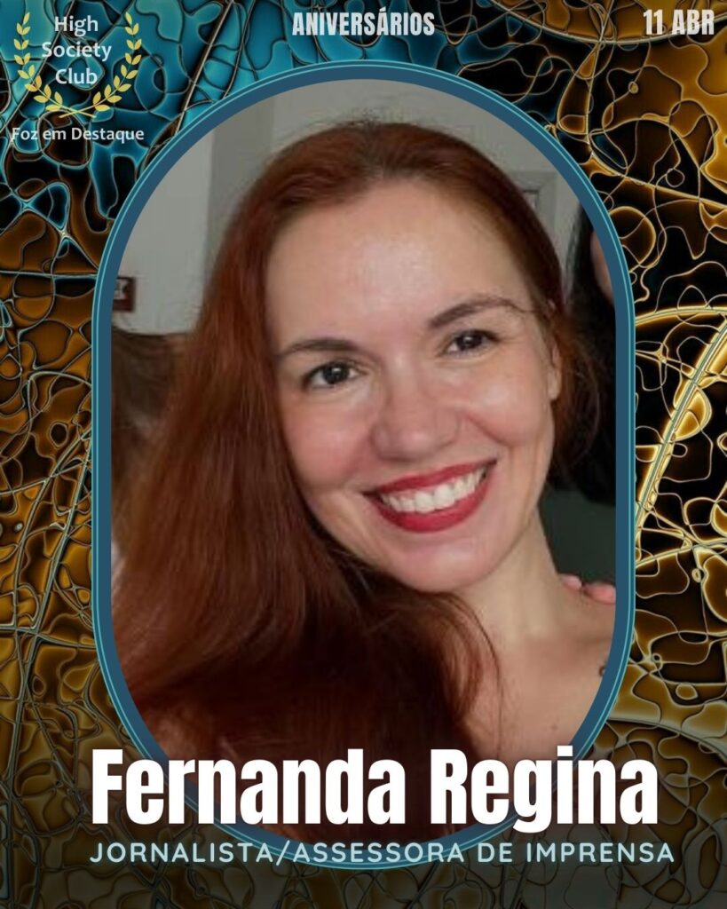Fernanda Regina
Jornalista/Assessora de Imprensa
Aniversários 11 de Abril 2025 FozemDestaque High Society Club