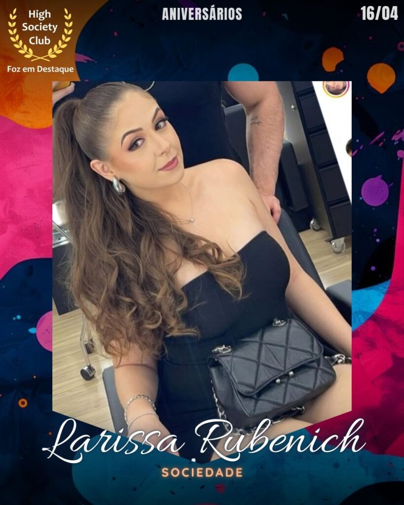 Larissa Rubenich - Aniversários 16 de Abril 2025 Foz em Destaque High Society Club