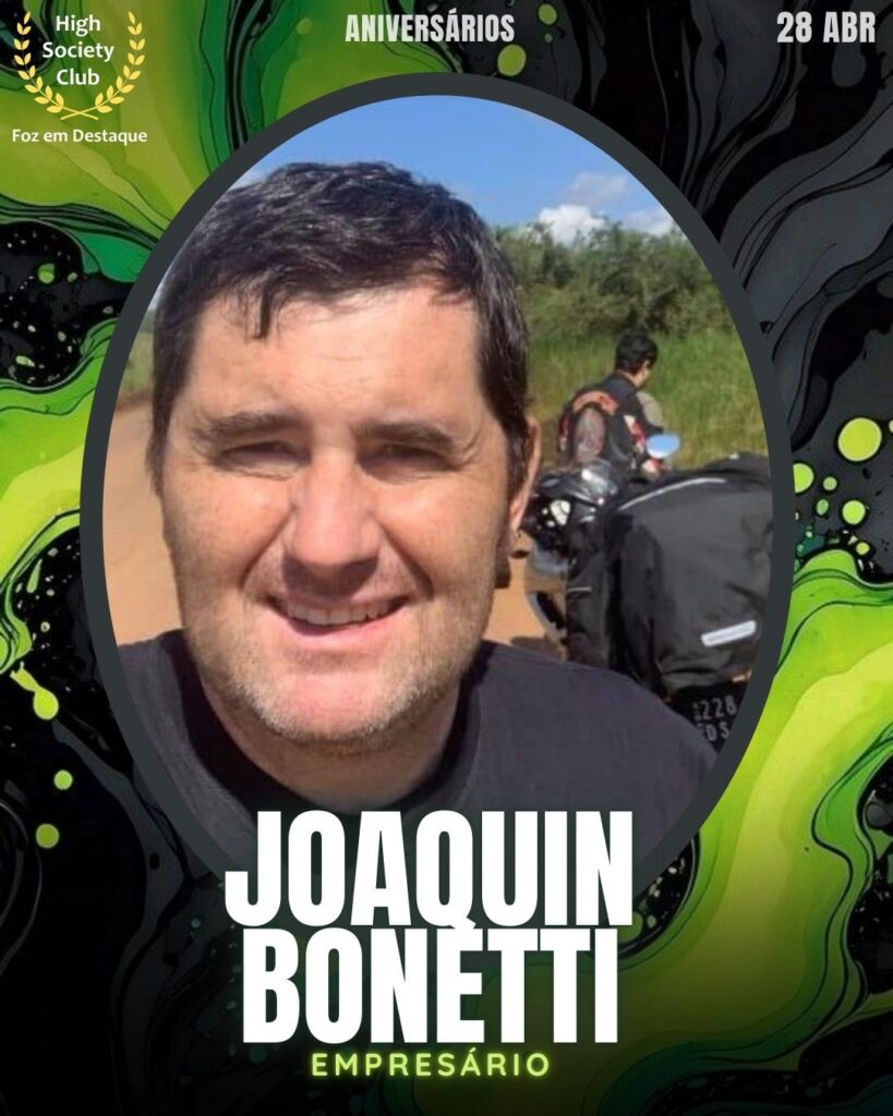 Joaquin Marcelo Barreto Bonetti
Aniversários 28 de Abril 2025 Foz em Destaque High Society Club