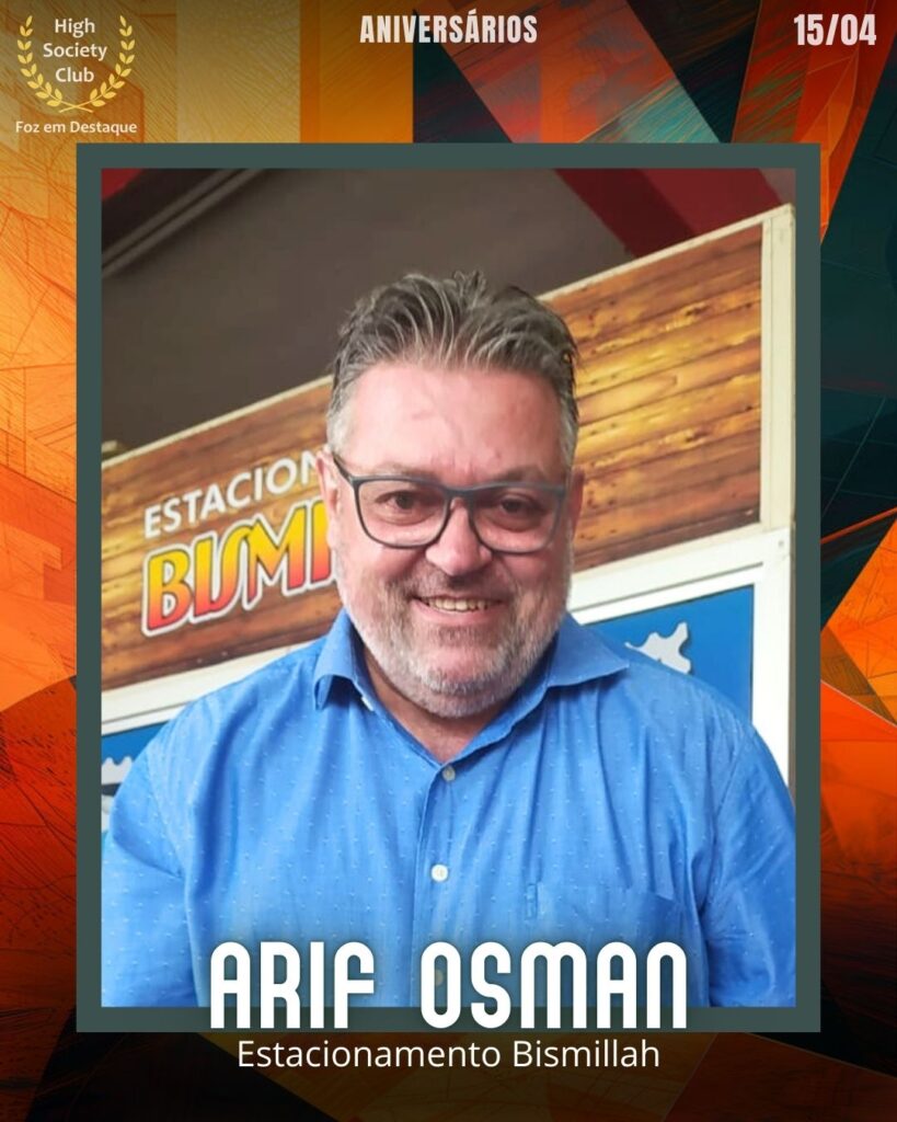 Arif Osman - Empresário - Estacionamento Bismillah/Foz Futebol Clube
Aniversários 15 de Abril 2025 Foz em Destaque High Society Club