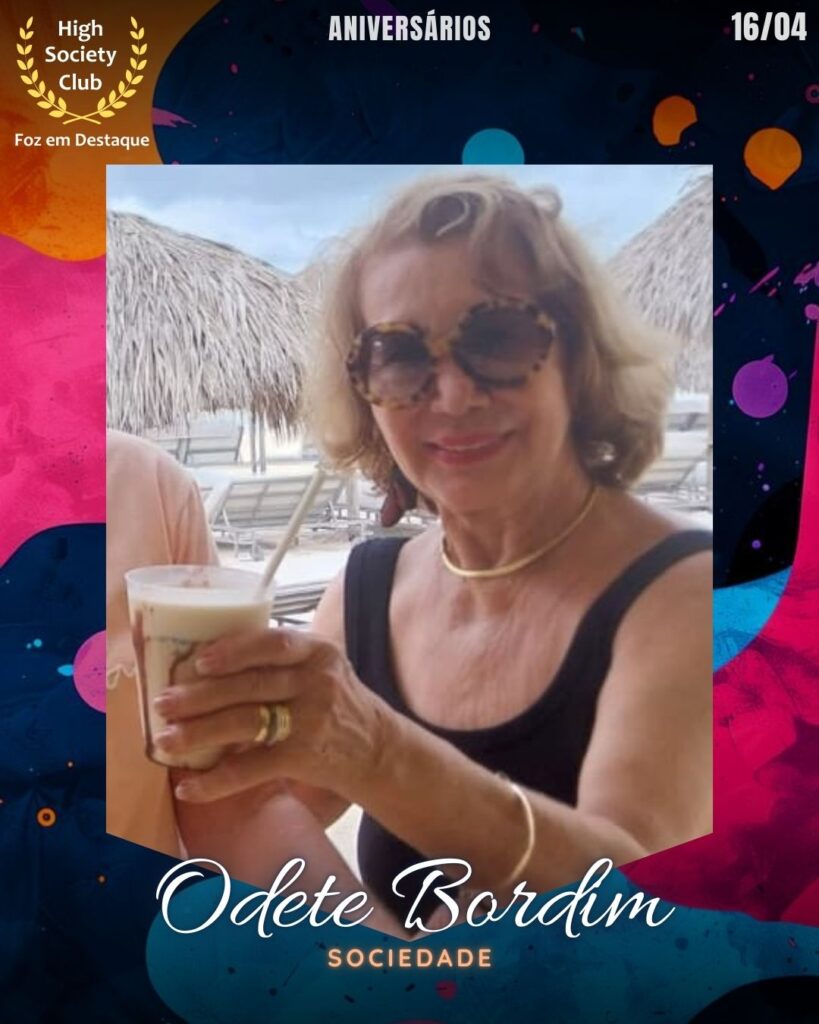 Odete Bordim
Foz em Destaque High Society Club