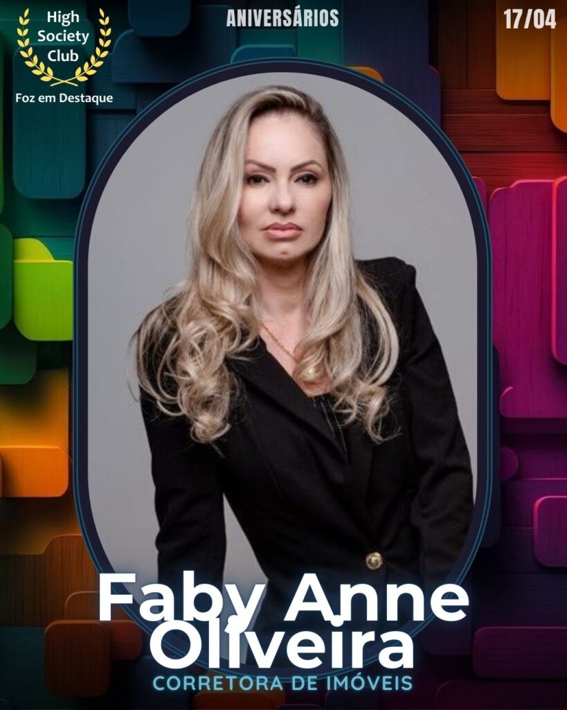 Faby Anne Oliveira - Corretora de Imóveis
Aniversários 17 de Abril 2025 Foz em Destaque High Society Club