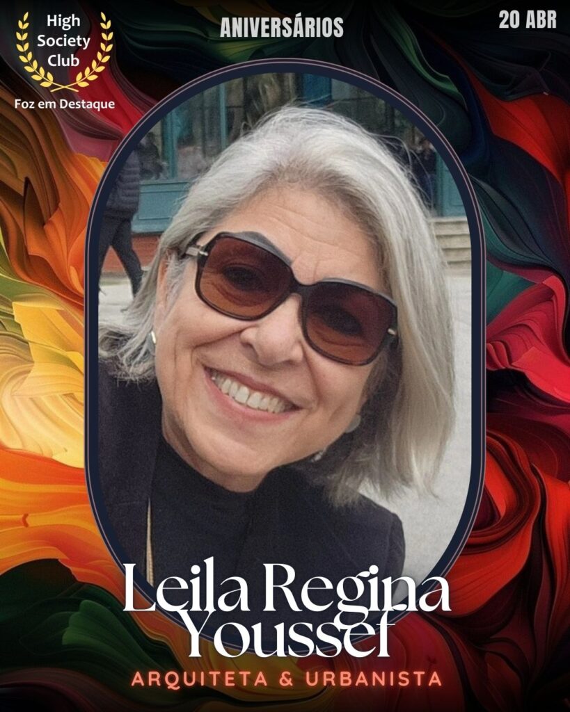 Leila Regina Youssef - Arquiteta & Urbanista
Aniversários 20 de Abril 2025 Foz em Destaque High Society Club