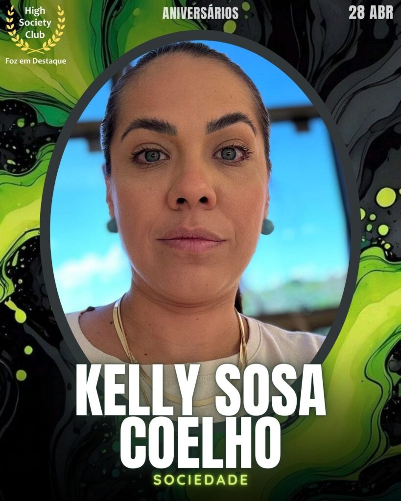 Kelly Sosa Coelho
Aniversários 28 de Abril 2025 Foz em Destaque High Society Club