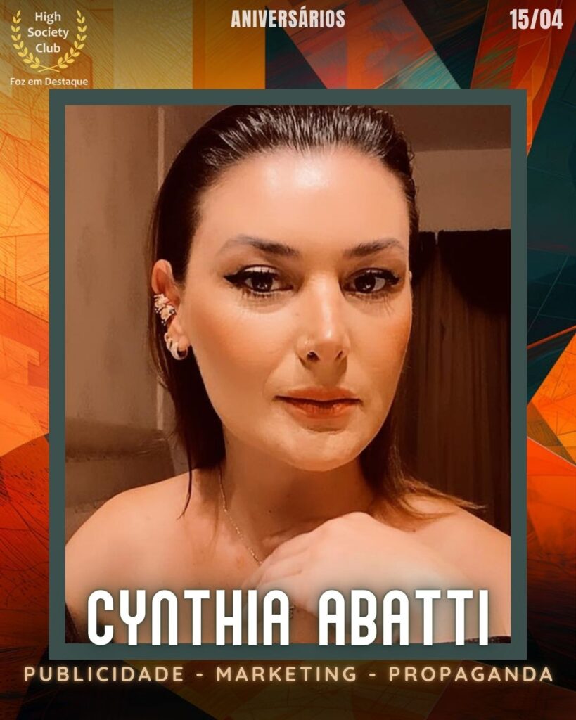 Cynthia Abatti - Publicidade/Marketing/Propaganda
Aniversários 15 de Abril 2025 Foz em Destaque High Society Club