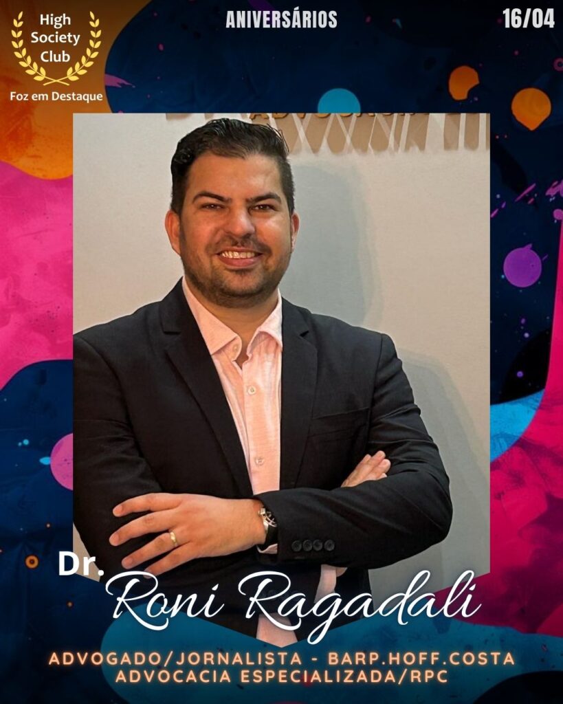 Dr. Roni Ragadali -  Advogado/Jornalista - Barp.Hoff.Costa Advocacia Especializada/RPC
Aniversários 16 de Abril 2025 Foz em Destaque High Society Club