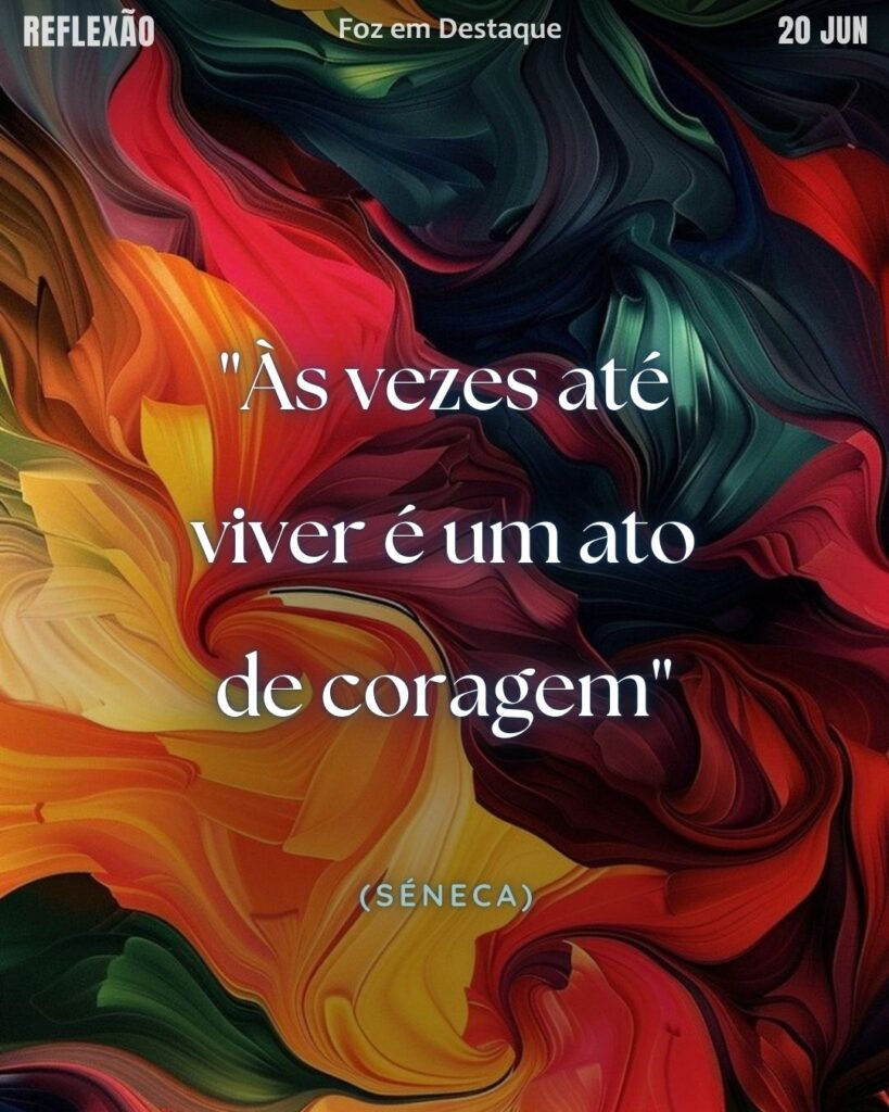 "Às vezes até viver é um ato de coragem" (Séneca)
Reflexão 20 de abril 2025 Foz em Destaque "Sua Vida mais divertida".