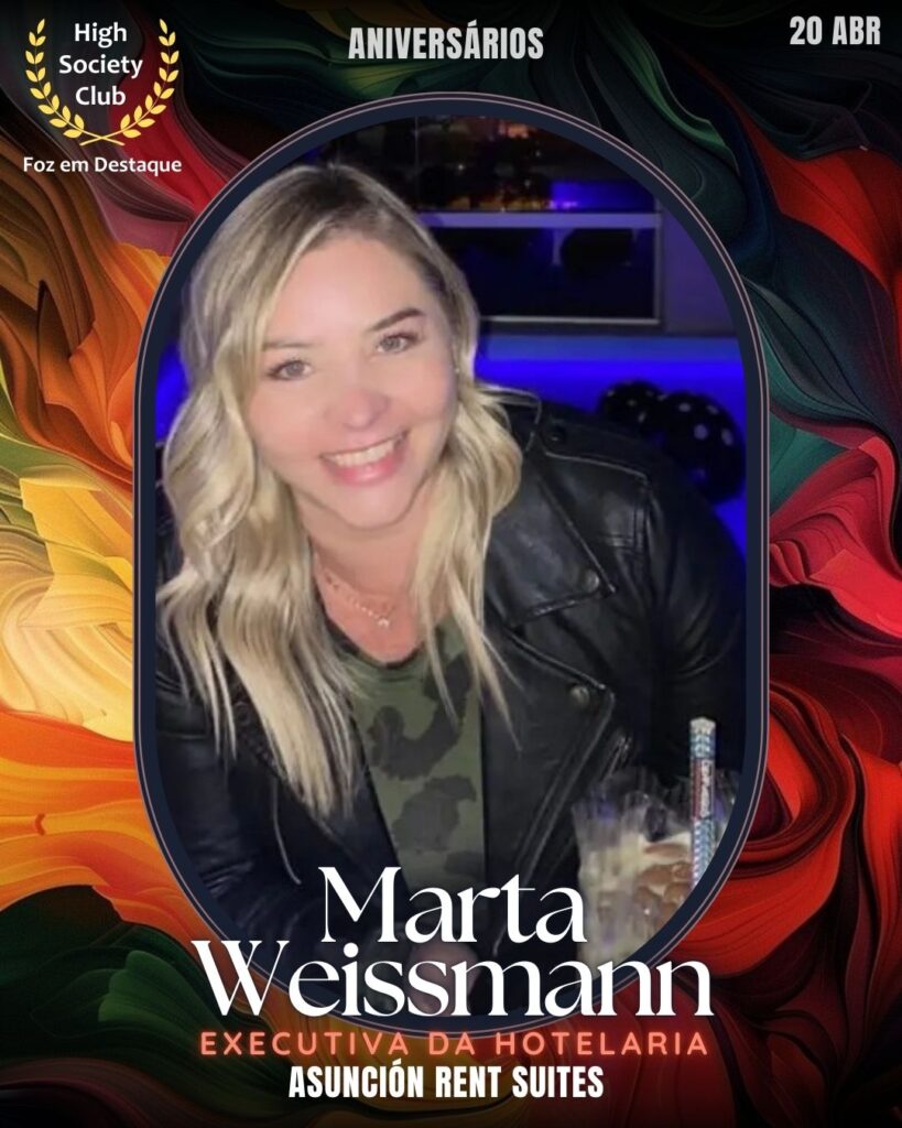 Marta Weissmann - Executiva da Hotelaria-Asunción Rent Suites
Foz em Destaque High Society Club