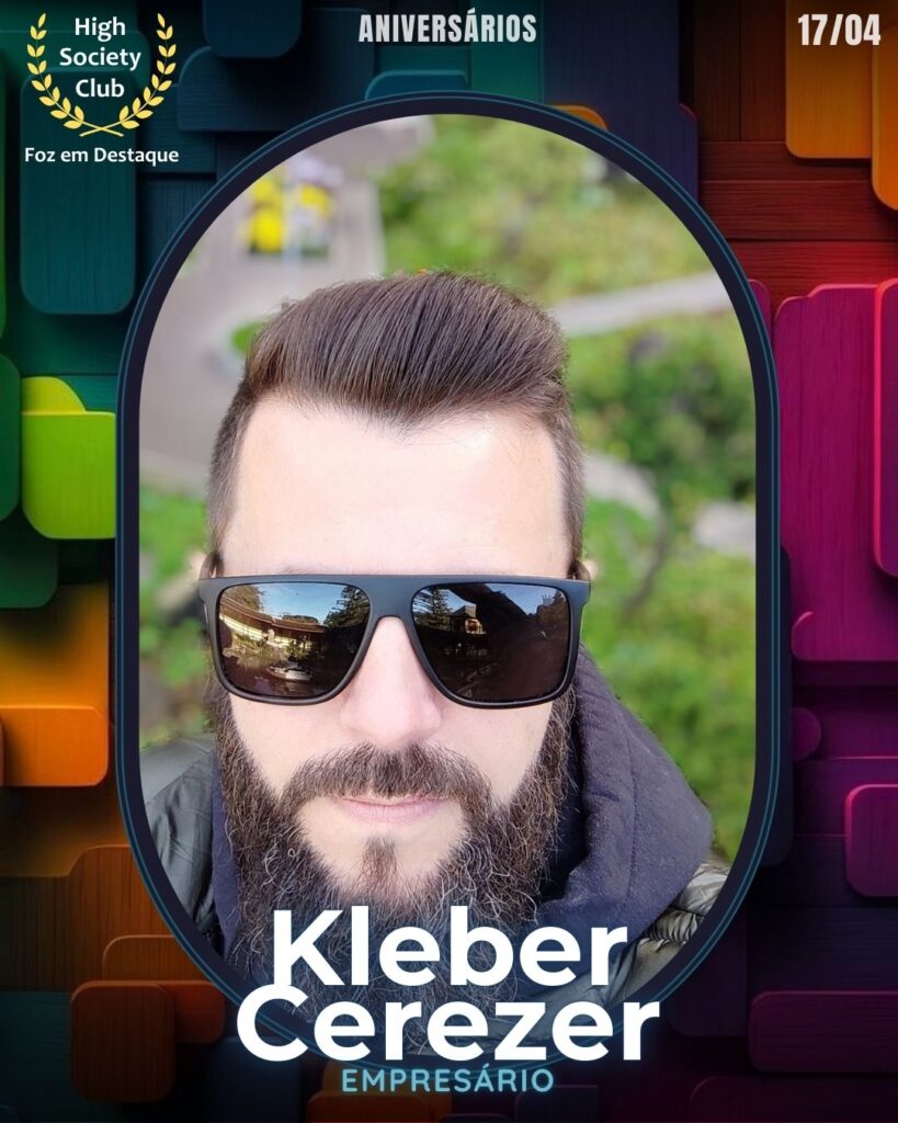 Kleber Cerezer -= Empresário
Aniversários 17 de Abril 2025 Foz em Destaque High Society Club