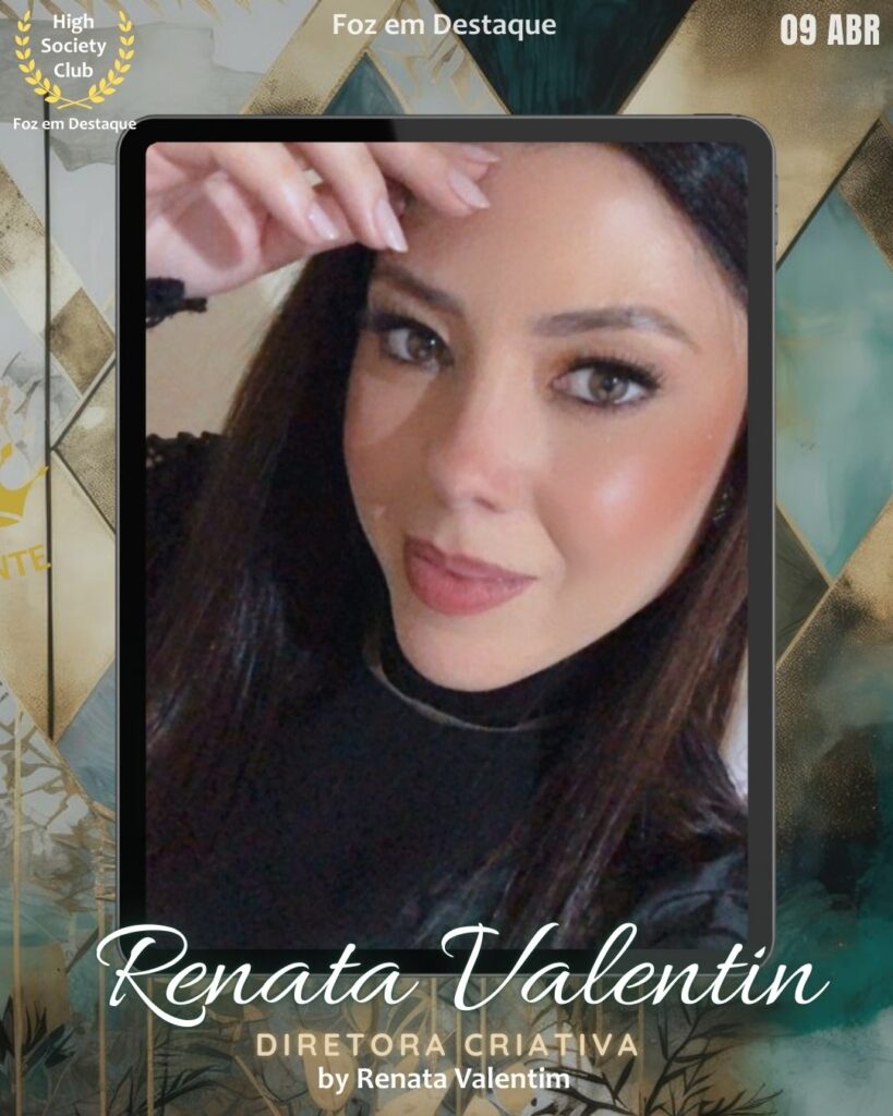 Renata Valentin
Diretora Criativa - by Renata Valentim
FozemDestaque High Society Club