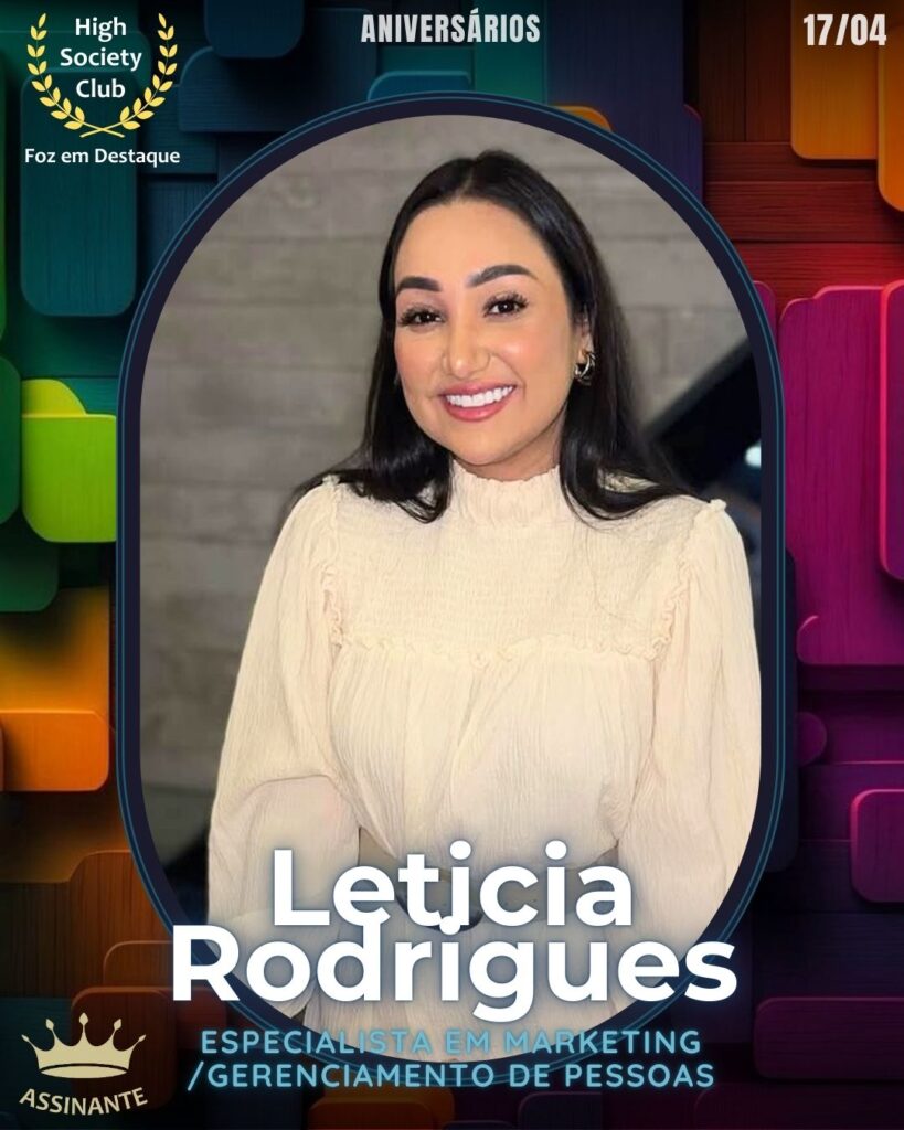 Leticia Rodrigues - Especialista em Marketing/Gerenciamento de Pessoas
Foz em Destaque High Society Club