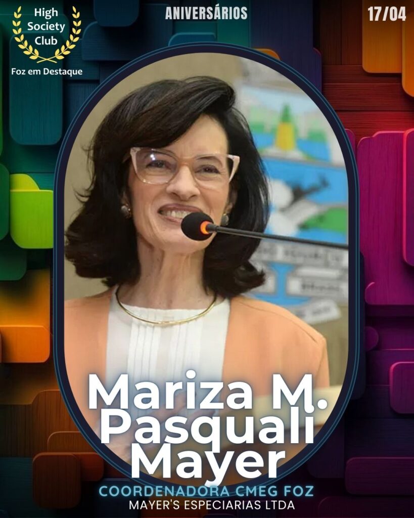 Mariza M. Pasquali Mayer - Mayer's Especiarias Ltda
Aniversários 17 de Abril 2025 Foz em Destaque High Society Club