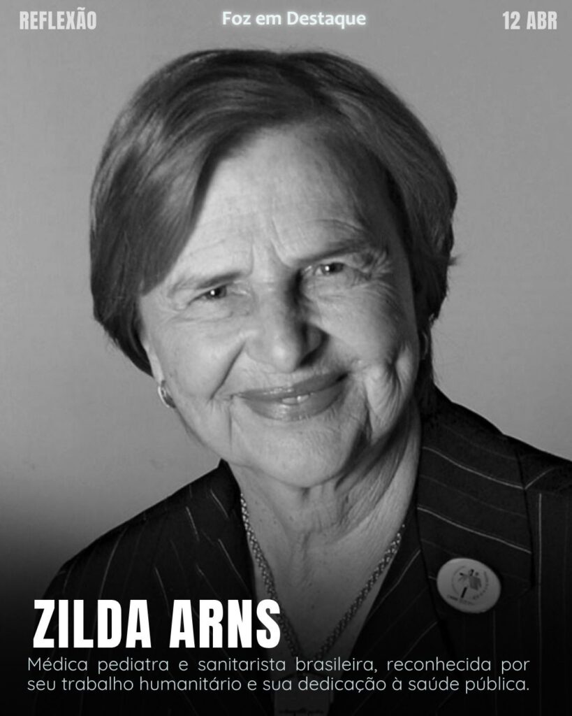 Zilda Arns
Reflexão 12 de abril 2025 Foz em Destaque "Sua Vida mais divertida".
