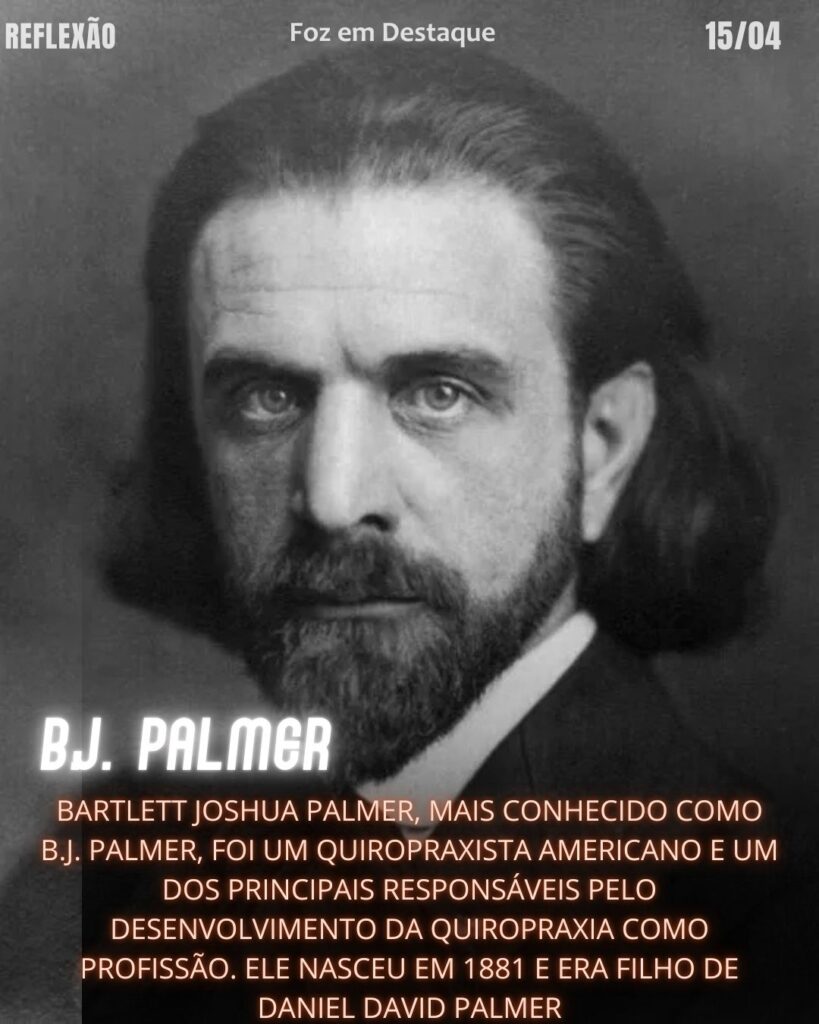Sobre B.J. Palmer e Sua Filosofia Reflexão 15 de abril 2025 Foz em Destaque "Sua Vida mais divertida".