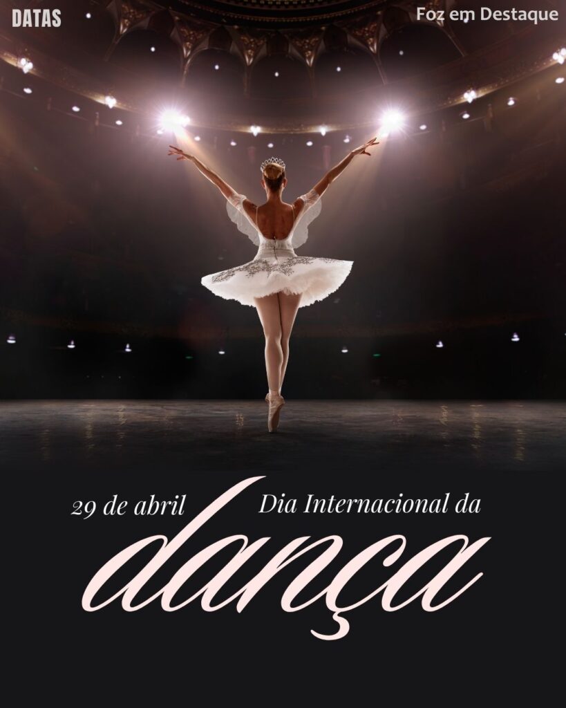 Dia Internacional da Dança
Datas 29 de Abril 2025 Foz em Destaque "Sua Vida mais divertida''