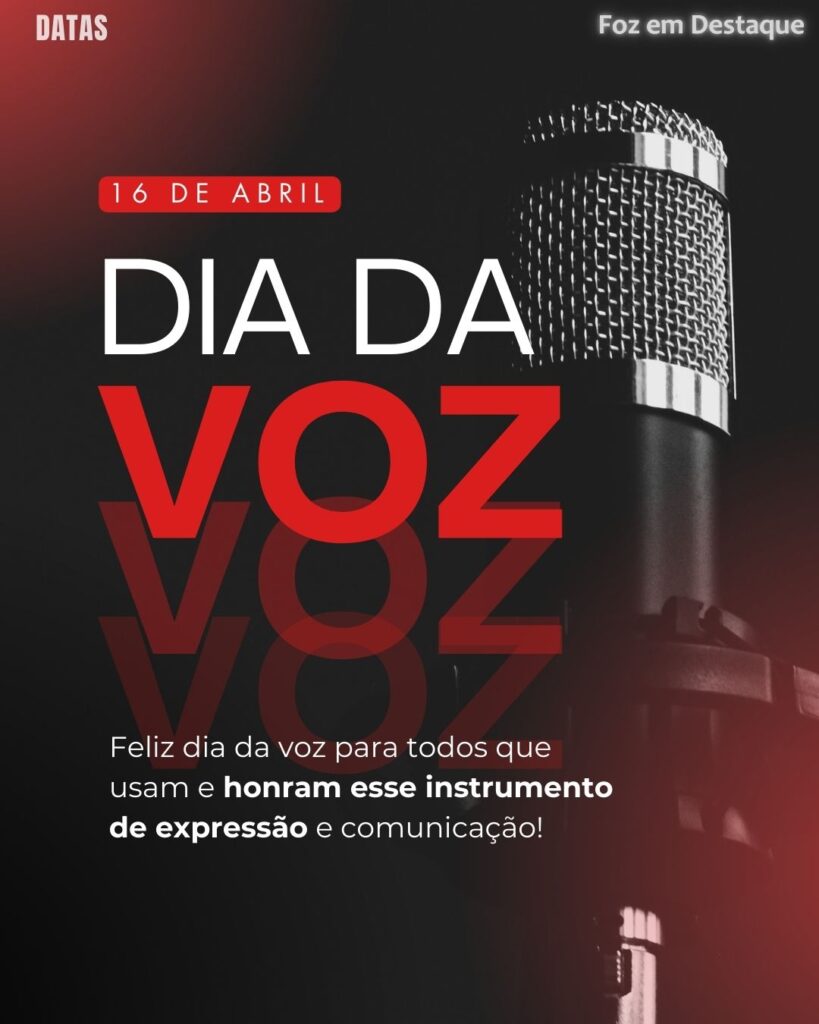 Dia Mundial da Voz
Datas 16 de Abril 2025 Foz em Destaque "Sua Vida mais divertida"
