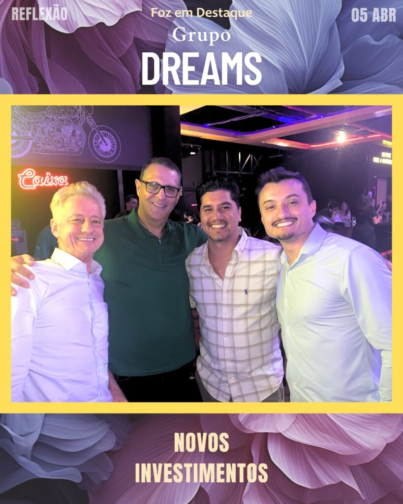 GRUPO DREAMS INVESTE EM FOZ DO IGUAÇU - LUIZAO E ALTINO VOLTOLINI