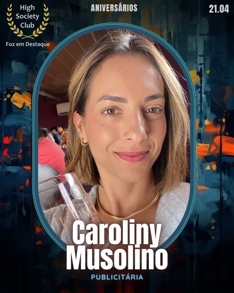 Caroliny Musolino - Publicitária
Aniversários 21 de Abril 2025 Foz em Destaque High Society Club