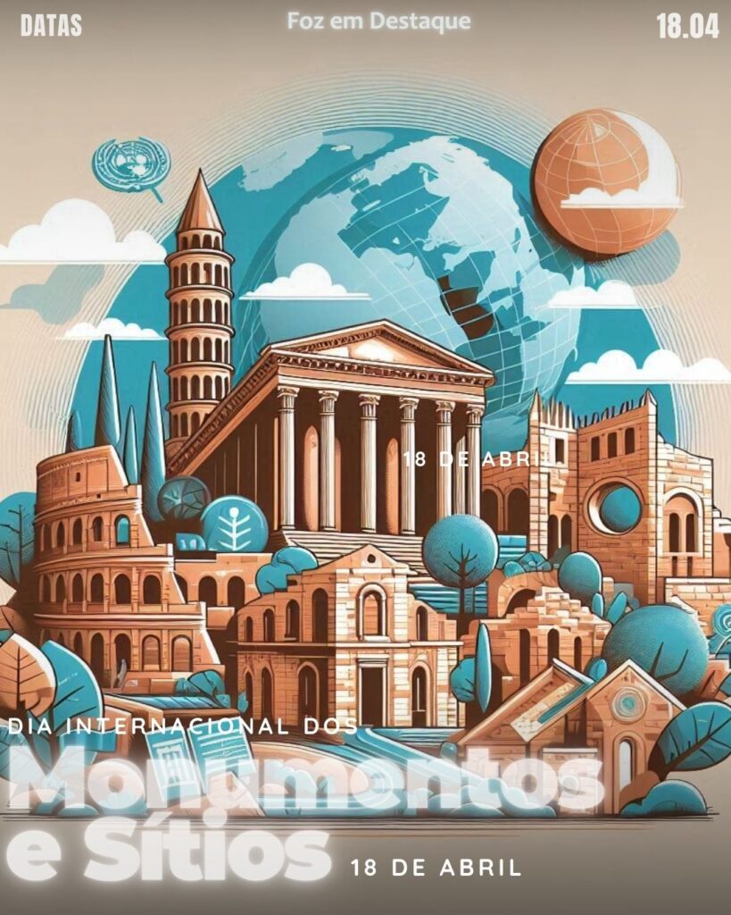 Dia Internacional dos Monumentos e Sítios
Datas 18 de Abril 2025 Foz em Destaque “Sua Vida mais divertida“