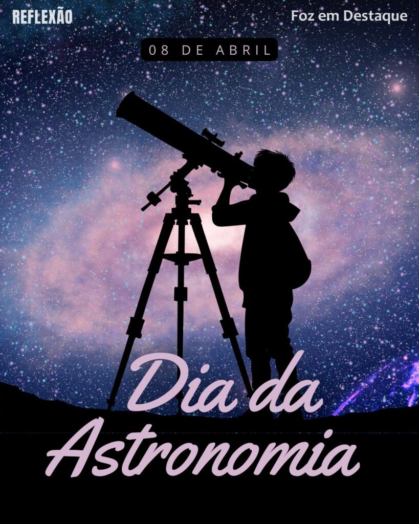 Dia Mundial da Astronomia
Datas 08 de Abril 2025 Foz em Destaque "Sua Vida mais divertida"