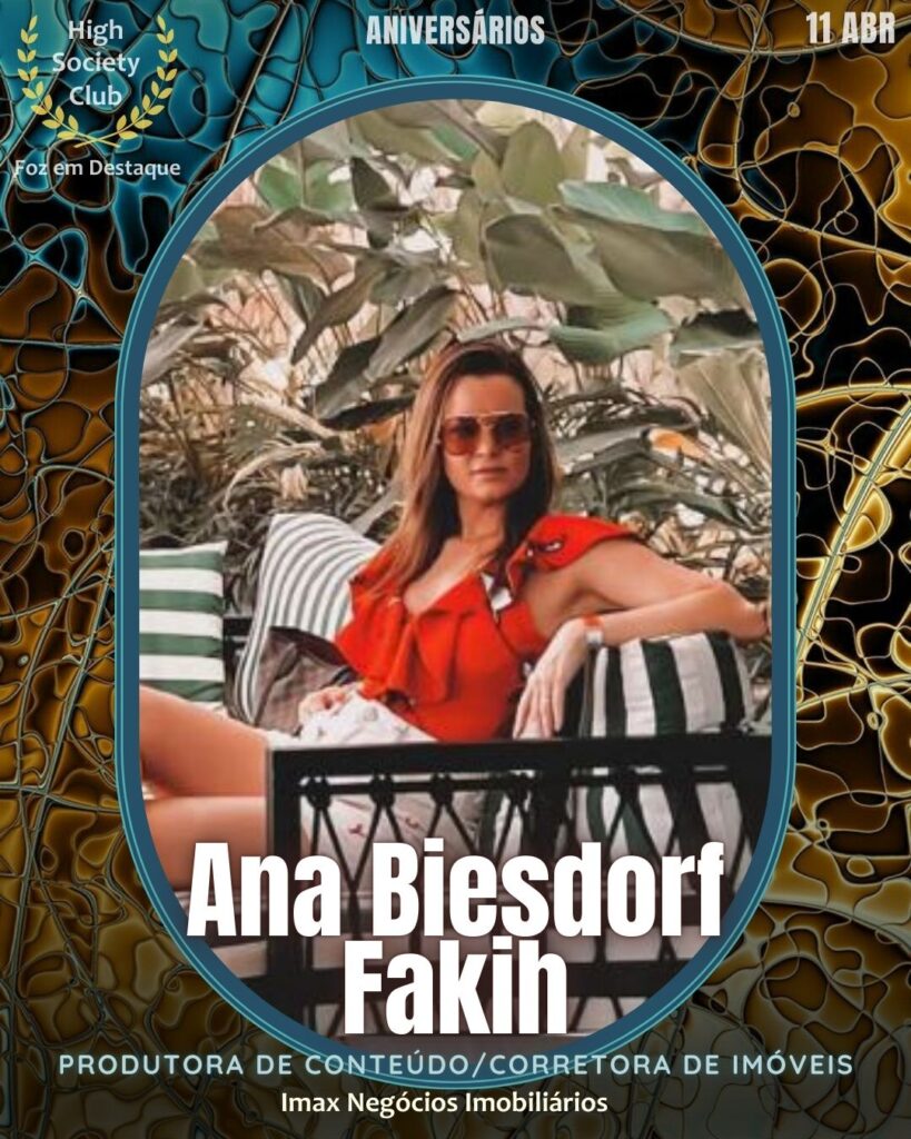 Ana Biesdorf Fakih
Aniversários 11 de Abril 2025 FozemDestaque High Society Club