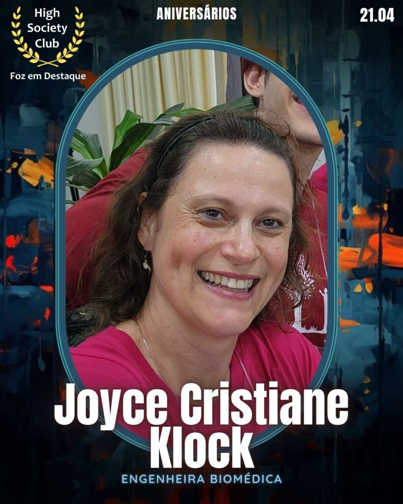 Joyce Cristiane Klock - Engenheira Biomédica
Foz em Destaque High Society Club