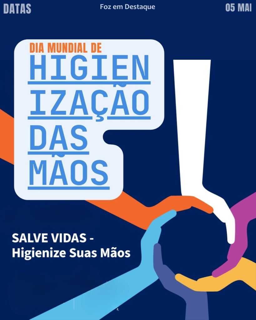 Dia Mundial de Higienização das Mãos
Datas 05 de maio 2025 Foz em Destaque "Sua Vida mais divertida