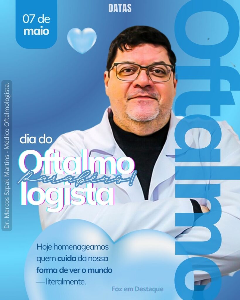 Dia do Oftalmologista - Dr. Marcos Szpak Martin
Datas 07 de maio 2025 Foz em Destaque "Sua Vida mais divertida