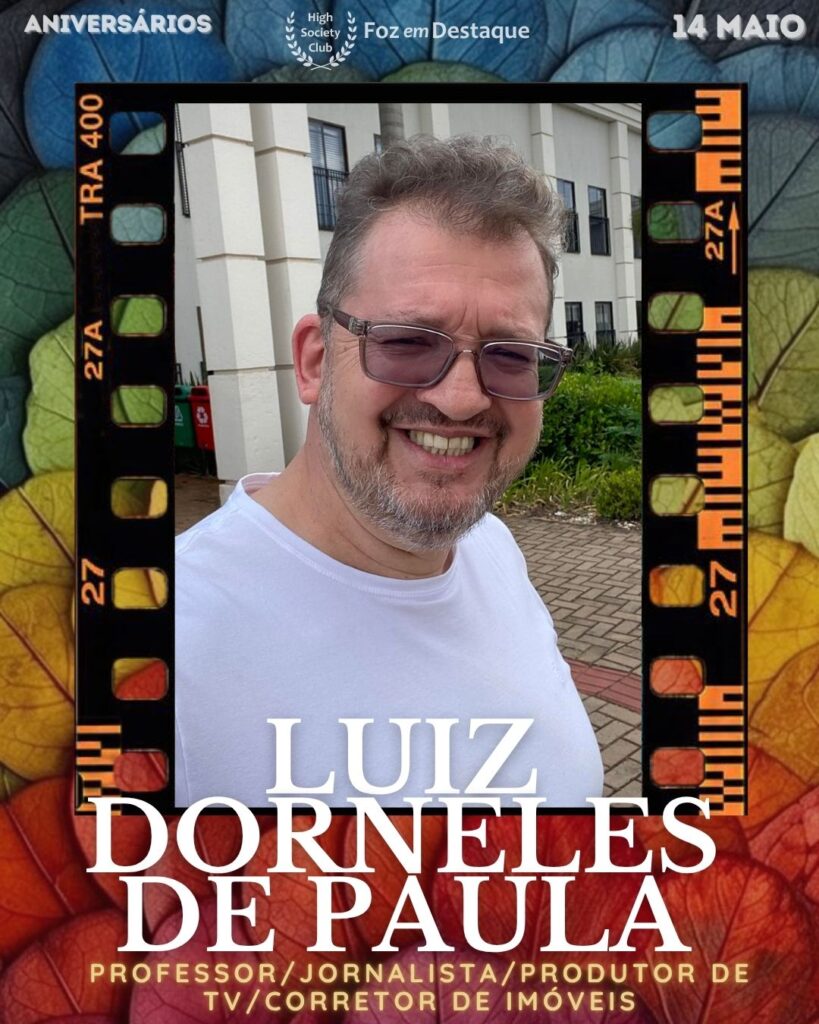 Luiz Dorneles de Paula
- Professor/Jornalista/Produtor de TV/Corretor de Imóveis
Aniversários 14 de Maio 2025 Foz em Destaque High Society Club