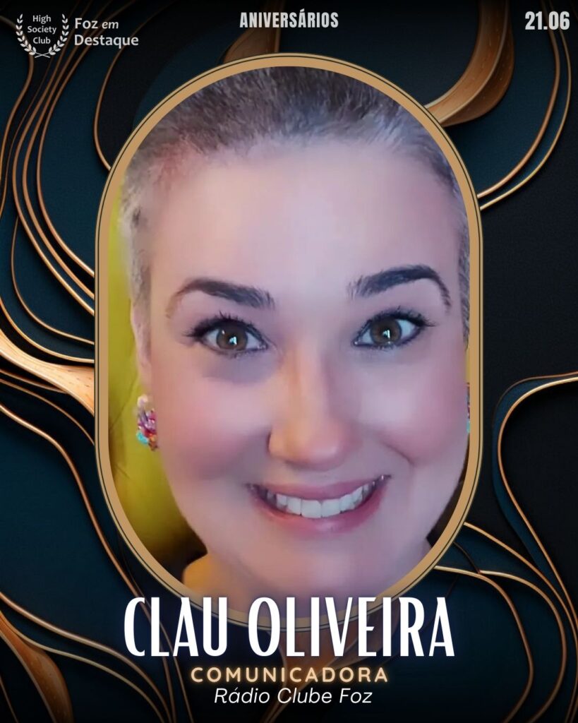 Clau Oliveira - Comunicadora - Rádio Clube Foz
Aniversários 26 de Maio 2025 Foz em Destaque High Society Club