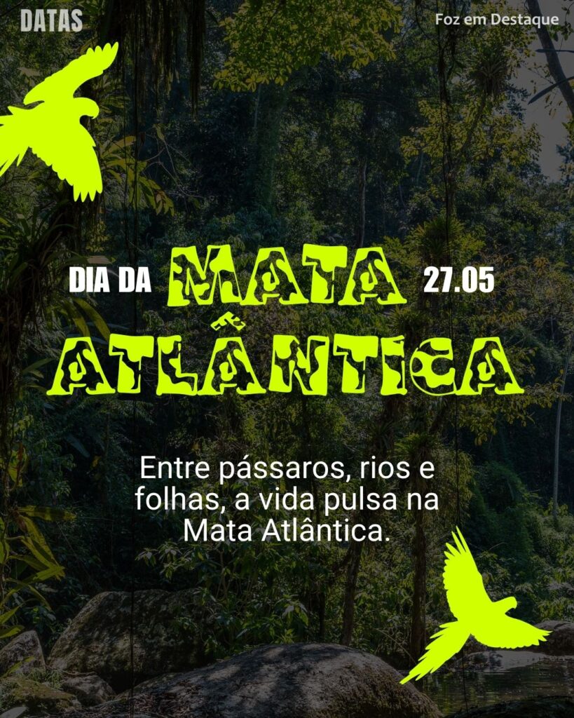 Dia Nacional da Mata Atlântica
Datas 27 de maio 2025 Foz em Destaque "Sua Vida mais divertida".
