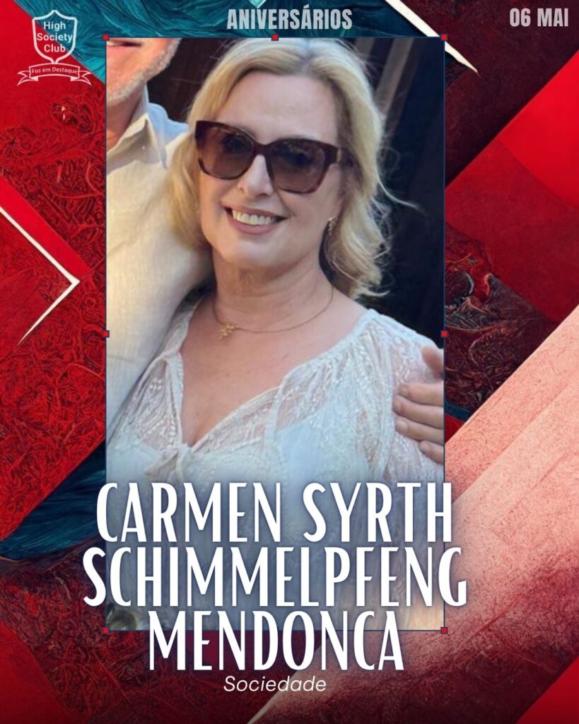 Carmen Syrth Schimmelpfeng Mendonca
Foz em Destaque High Society Club